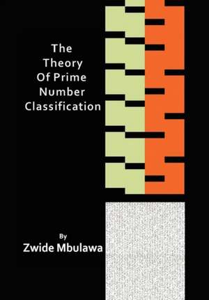 The Theory of Prime Number Classification de Zwide Mbulawa