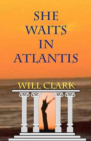 She Waits in Atlantis de Will Clark