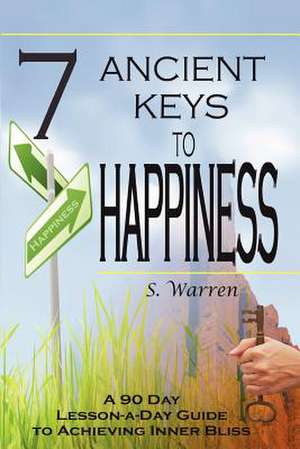 7 Ancient Keys to Happiness de S. Warren