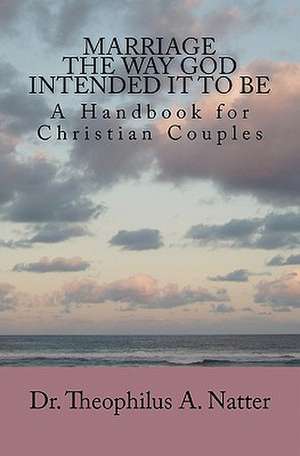 Marriage the Way God Intended It to Be: Shofar, Suas Lendas, Misterios, Tradicoes E Simbologia Segundo a Biblia E a Tradicao Rabinica. de Theophilus A. Natter