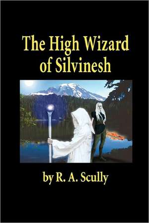 The High Wizard of Silvinesh de R. A. Scully