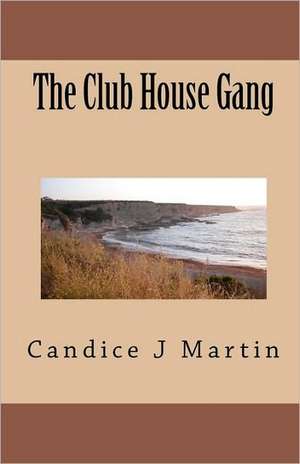 The Club House Gang de Candice J. Martin