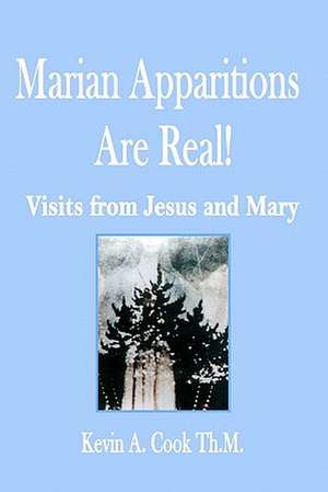 Marian Apparitions Are Real de Kevin A. Cook