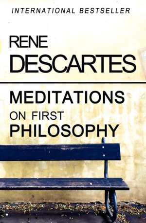 Meditations on First Philosophy de Rene Descartes