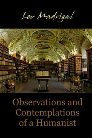 Observations and Contemplations of a Humanist de Leo Madrigal