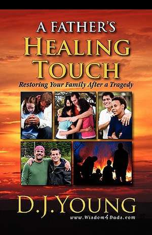 A Father's Healing Touch de D. J. Young