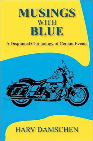 Musings with Blue: A Disjointed Chronology of Certain Events de Harv Damschen