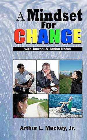 A Mindset for Change de Arthur L. Jr. Mackey