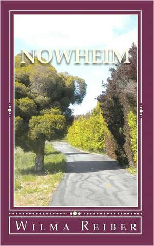 Nowheim: A Spiritual Journey to Understanding the Law of Attraction de Wilma Reiber