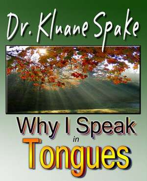 Why I Speak in Tongues de Dr Kluane Spake