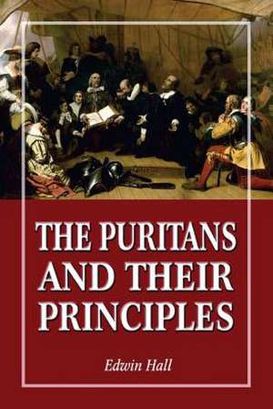 The Puritans and Their Principles de Edwin Hall