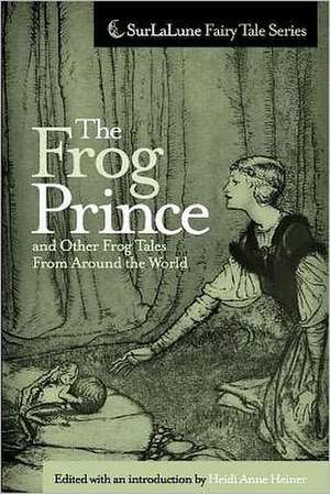 The Frog Prince and Other Frog Tales from Around the World de Heidi Anne Heiner