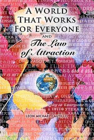 A World That Works for Everyone and the Law of Attraction de Leon Michael Cautillo