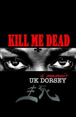 Kill Me Dead de Uk Dorsey