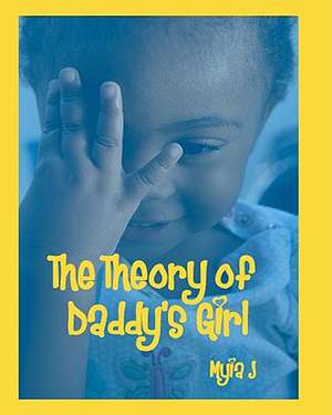 The Theory of Daddy's Girl de Myia J