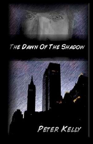 The Dawn of the Shadow de Peter Kelly