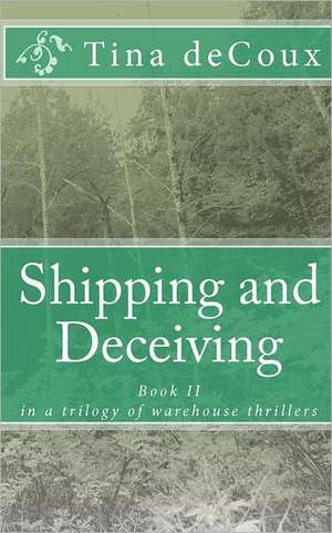 Shipping and Deceiving de Tina Decoux