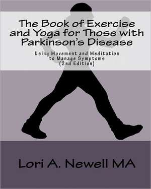 The Book of Exercise and Yoga for Those with Parkinson's Disease de Lori A. Newell