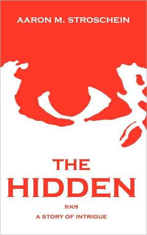 The Hidden: A Story of Intrigue de Aaron M. Stroschein