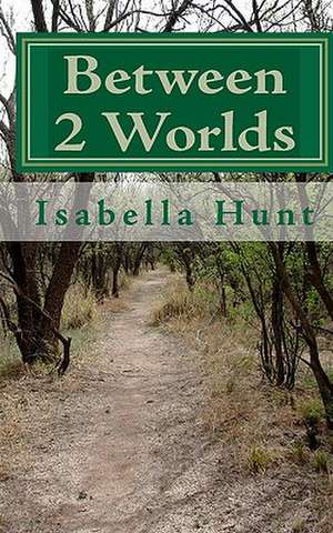 Between 2 Worlds de Isabella Hunt