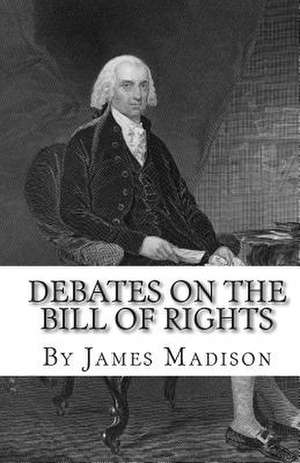 Debates on the Bill of Rights de James Madison