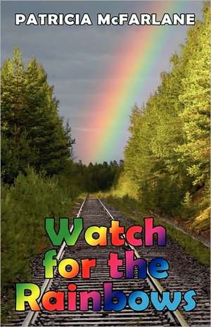 Watch for the Rainbows de Patricia McFarlane