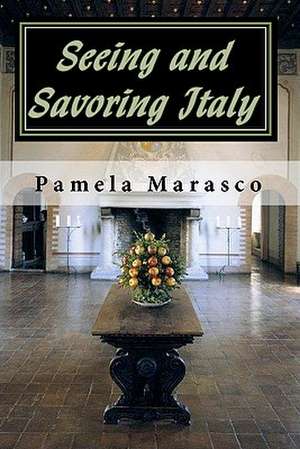 Seeing and Savoring Italy de Pamela Marasco