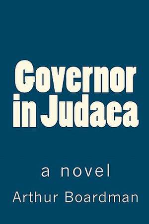 Governor in Judaea de Arthur Boardman