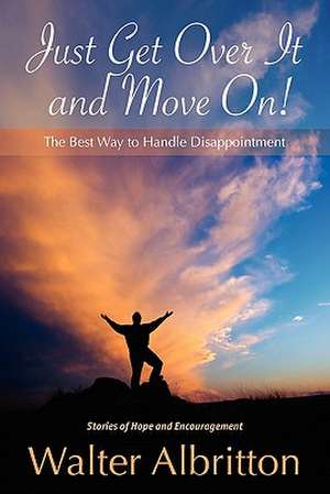 Just Get Over It and Move On! de Walter Albritton