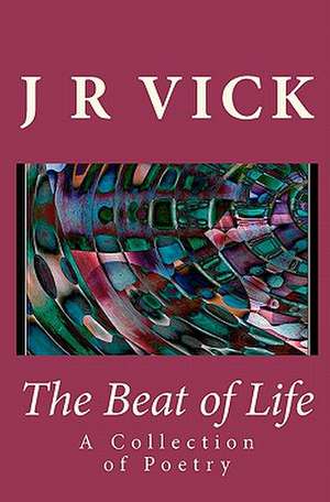 The Beat of Life de J. R. Vick