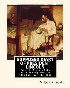 Supposed Diary of President Lincoln de Milton R. Scott