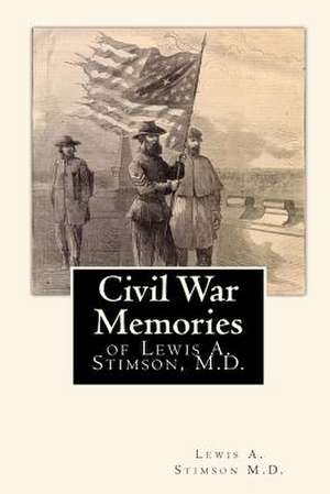 Civil War Memories de Lewis a. Stimson M. D.