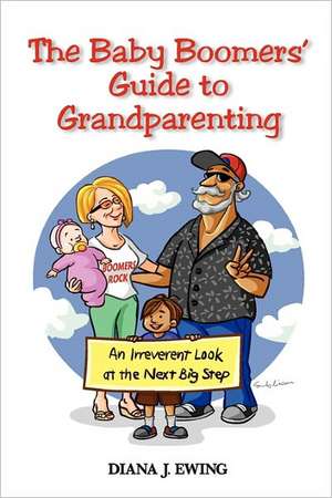 The Baby Boomers' Guide to Grandparenting de Diana J. Ewing