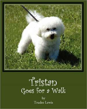 Tristan Goes for a Walk de Trudee Lewis