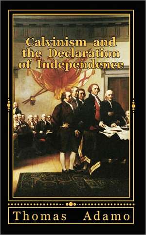 Calvinism and the Declaration of Independence de Thomas Adamo