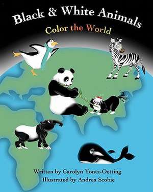 Black & White Animals Color the World de Carolyn Yontz-Oetting