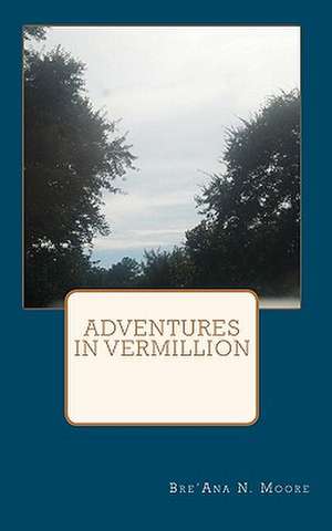 Adventures in Vermillion de Bre'ana N. Moore