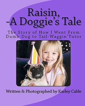 Raisin, a Doggie's Tale de Karley Cable