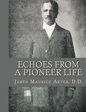 Echoes from a Pioneer Life de D. D. Jared Maurice Arter