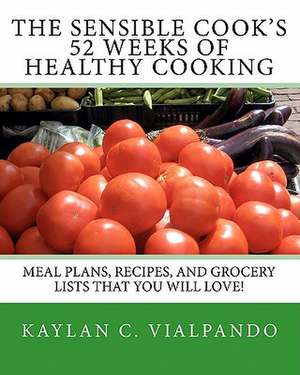 The Sensible Cook's 52 Weeks of Healthy Cooking de Kaylan C. Vialpando