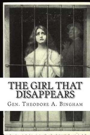 The Girl That Disappears de Gen Theodore a. Bingham