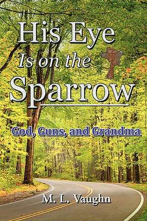 His Eye Is on the Sparrow de M. L. Vaughn