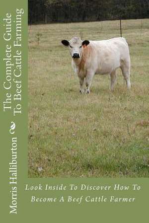 The Complete Guide to Beef Cattle Farming de Morris Halliburton