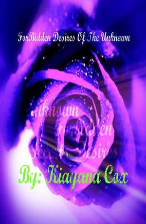 Forbidden Desires of the Unknown de Kiayana Cox