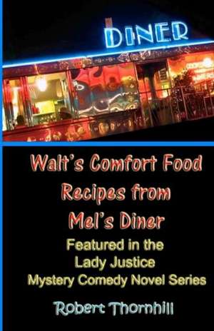 Walt's Comfort Food Recipes from Mel's Diner de Robert Thornhill