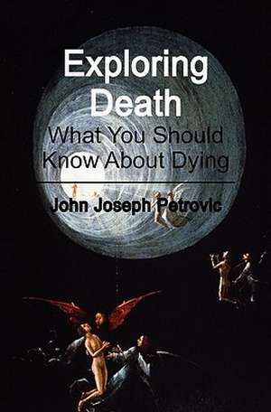 Exploring Death de Petrovic, John Joseph