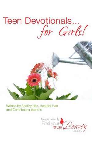 Teen Devotionals...for Girls! de Shelley Hitz