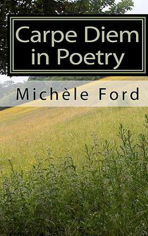 Carpe Diem in Poetry de Michele Ford