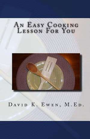 An Easy Cooking Lesson for You de David K. Ewen M. Ed