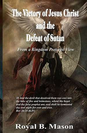 The Victory of Jesus Christ and the Defeat of Satan de Royal B. Mason